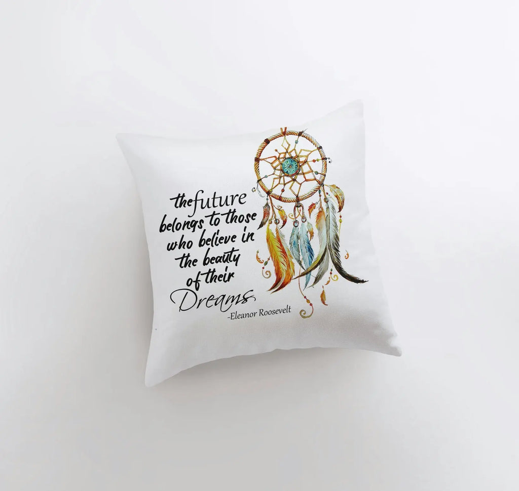 The Future | Dreamcatcher | Pillow Cover | Throw Pillow | Graduation Gifts for her | Eleanor Roosevelt | Famous Quotes | Motivational Quotes UniikPillows