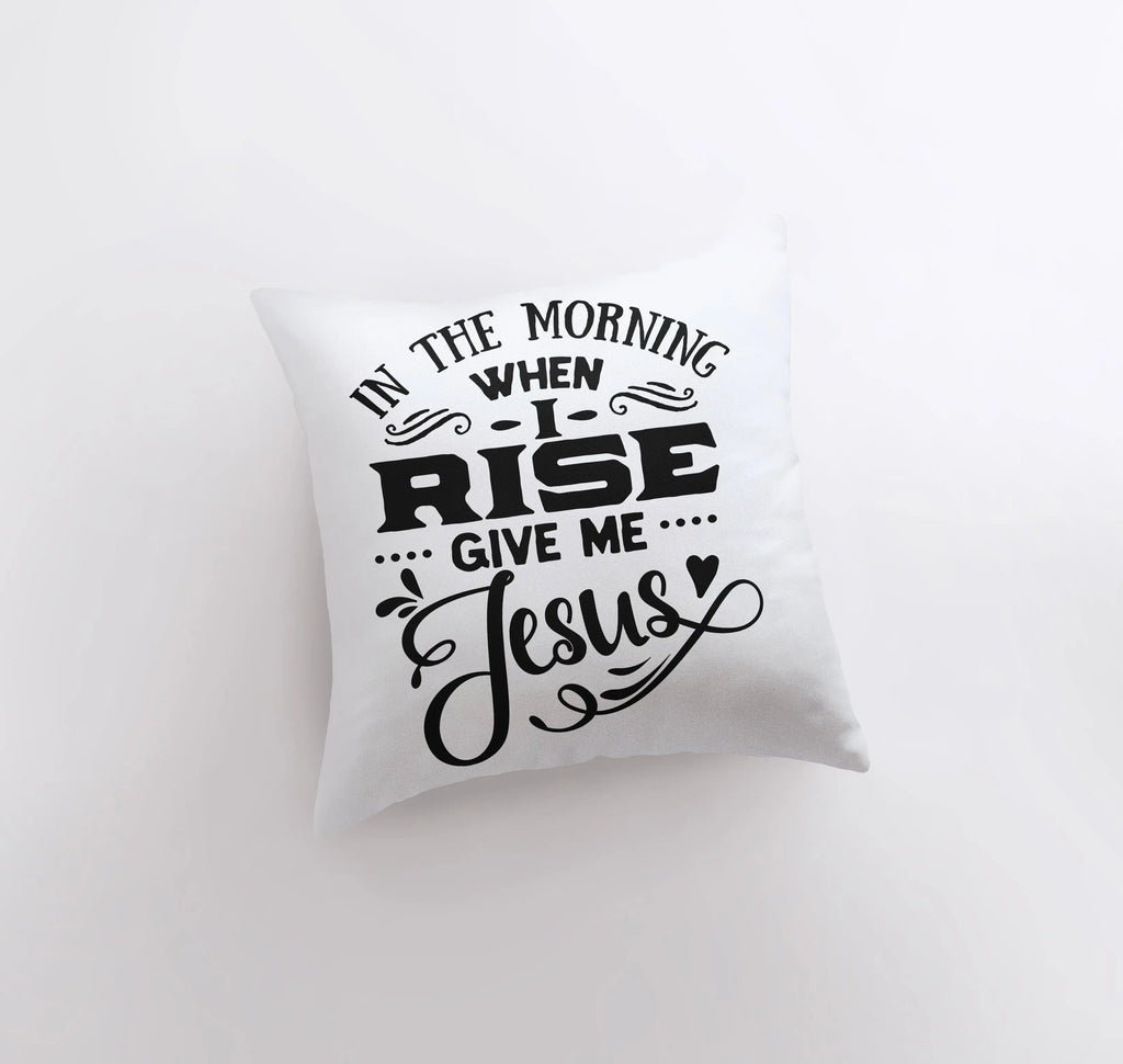 When I Rise Give Me Jesus | Pillow Cover | Gospel Decor | Home Decor | Faith Gift | Famous Quotes | Motivational Quotes | Bedroom Decor UniikPillows