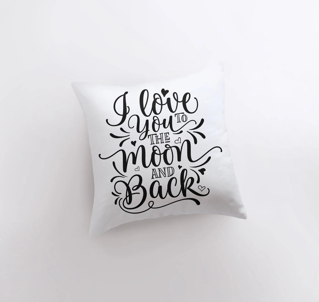 I love you To the Moon and Back | Pillow Cover | Home Decor | Primitive Decor | Famous Quotes | Motivational Quotes | Bedroom Decor UniikPillows