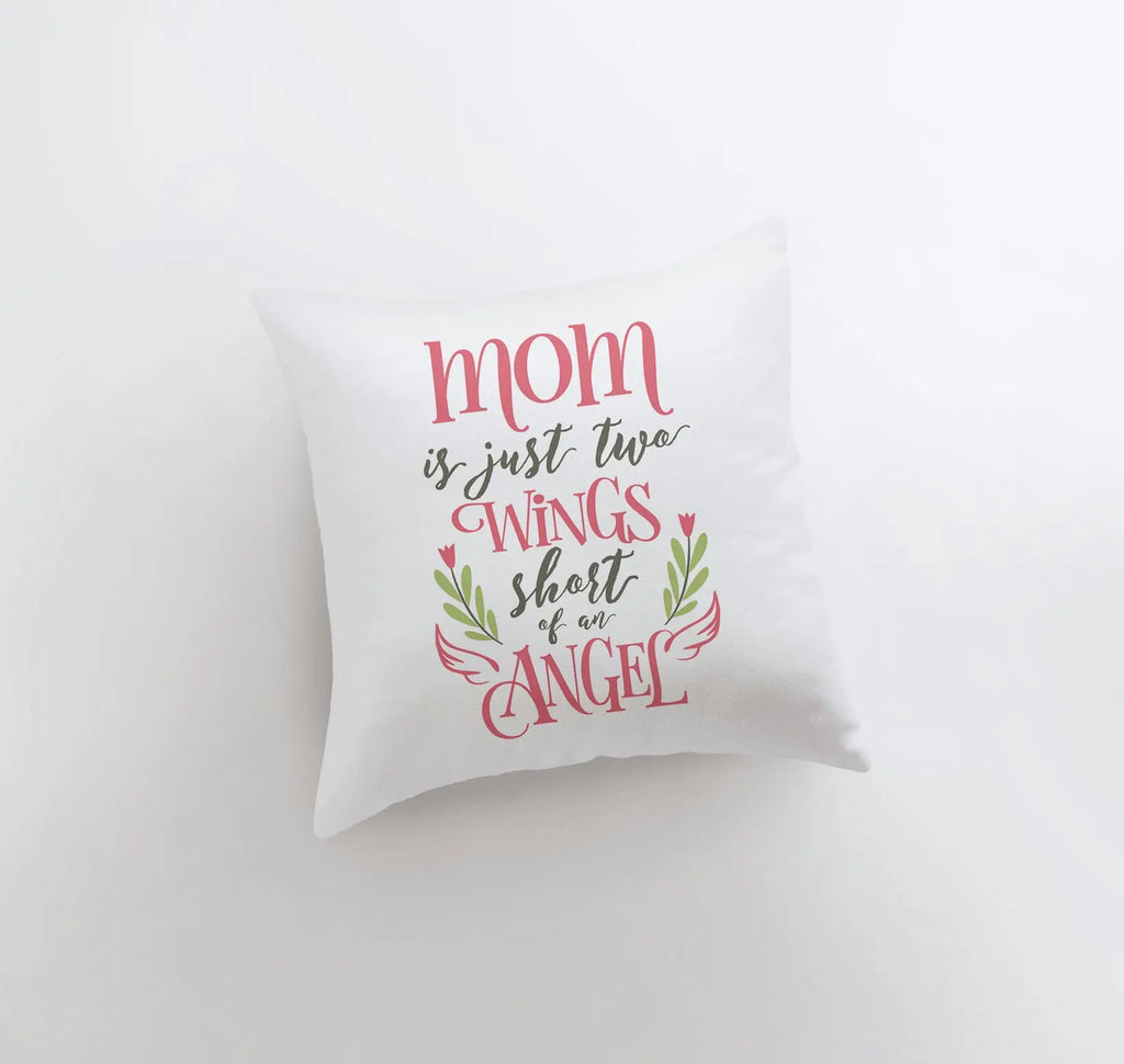 Mom is just Two Wings Short of an Angel | Pillow Cover | Floral Decor | Home Decor | Throw Pillow | Mom Gift |  Gift for her | Room Decor UniikPillows
